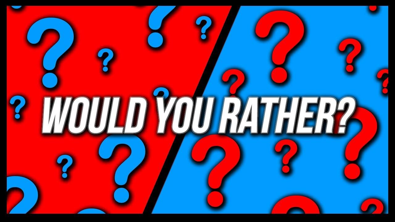 Would you rather? (15)