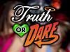 Truth Or Dare??