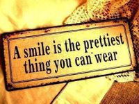 "A smile is the prettiest thing you can wear."