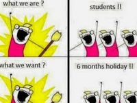 we are students we want 6 months of holidays!