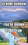 You're drunk