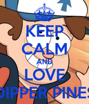 Keep Calm and Love Dipper Pines