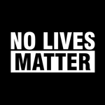 How about...no lives matter?