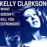 Kelly Clarkson - Stronger (What Doesn't Kill You)