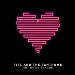 Out of my League- Fitz & The Tantrums