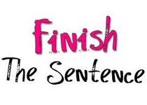 Finish the Sentence!