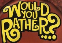 Would you rather? (3)