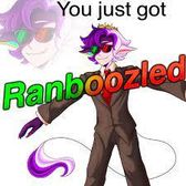 you just got RANBOOZELED