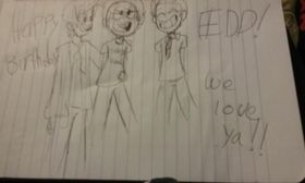 Its a bit blurry but- HAPPY BIRTHDAY EDD!!!