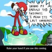 Well f*ck Knuckles. Your overeacting.