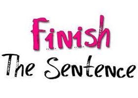 Finish the Sentence!