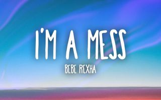 Bebe Rexha - I'm A Mess (Lyrics)