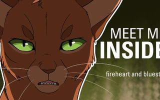 MEET ME INSIDE// Bluestar and Fireheart