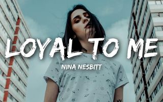 Nina Nesbitt - Loyal To Me (Lyrics)