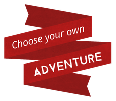 Choose your own adventure!