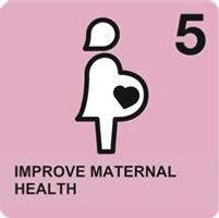 Goal 5- IMPROVE MATERNAL HEALTH