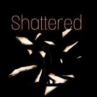 Shattered