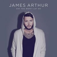 Say you wont let go by James Arthur.