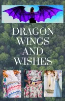 Dragon Wings and Wishes Dragon Wings and Wishes