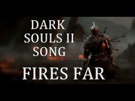 DARK SOULS 2 SONG - Fires Far