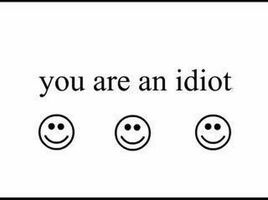 You are an idiot!!