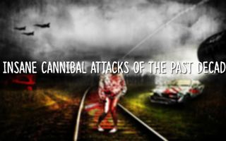 5 Insane Cannibal Stories Of The Past Decade!