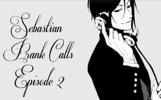 Black Butler's Sebastian Prank Calls - Ep. 2