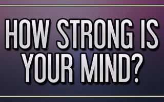 How strong is your mind?