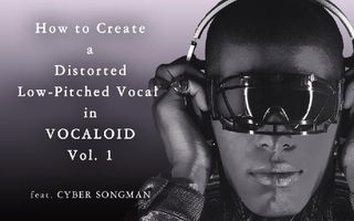 【Hip-Hop/Trap】How to Create a Low-Pitched and Distorted Vocal in VOCALOID vol. 1