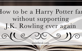 How to be a Harry Potter fan without supporting J.K. Rowling ever again – Weird Zeal