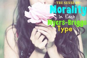 The Sense of Morality in Each Myers-Briggs Type