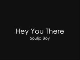 Soulja Boy - Hey You There