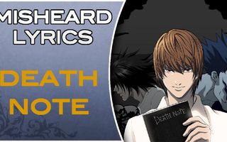 Misheard Lyrics - Death note (Op 2)