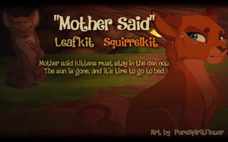 "Mother Said" Leafkit & Squirrelkit. (ORIGINAL WARRIOR CATS SONG)