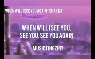 When Will I See You Again- Shakka (Lyrics)