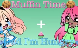 ?Muffin Time?+?Dad I’m Hungry?|Gacha life meme