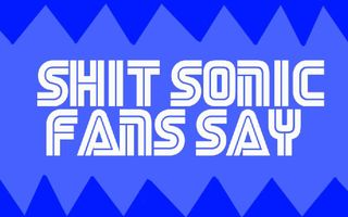 .:Shit Sonic Fans Say:.