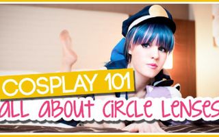 Cosplay 101: All About Circle Lenses