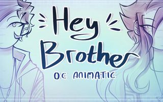 Hey Brother | OC Animatic