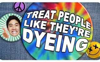 Treat People Like They're Dyeing!