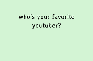 Who is your favorite YouTuber? (3) who is you favorite YouTuber?