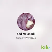 what is your kik? Add me on kik im SappireNerdWolf what is your kik? Add me on kik im SappireNerdWolf