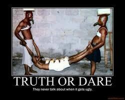 When Playing Truth Or Dare, Should I give more embarrasing, yucky, or dangerous dares? I got really into truth and dare with 3 of my friends lately, and I would like to know which type of dares should I give out. Thank you.