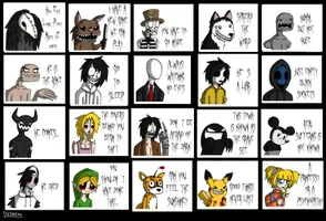 If you had a choice to be any Creepy-pasta, what would you be and why? I'm super curious! I personally would be Slender Man. Mostly because it'd be interesting to hunt down my enemies and sneak up on them, scaring them would be even more fun! o3o If you had a choice to be any Creepy-pasta, what would you be and why? I'm super curious! I personally would be Slender Man. Mostly because it'd be interesting to hunt down my enemies and sneak up on them, scaring them would be even more fun! o3o