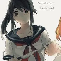 What characters would you like to see in a yandere story? I'm going to write a story full of yandere!character x reader oneshots, and you, my lovely followers, are allowed to request characters and scenarios for it. Actually, I IMPLORE you to request. Rules: NO lemons or limes. I'm not comfortable with writing these and Qfeast would probably take the story down if I did so. DON'T ask for a character that I'm a. already doing or b. not in the slightest knowledge of them. Yes, I'll try to research them, but this will take lots of time and slow down the writing process. PLEASE be kind when requesting, as in don't be all "HEY U I WANT BLABLABLAH NOW WHERE IS UT?!?!" Please just ask if I'll do a character and I'll tell you if I'll do them. TRY to give a scenario for me to write with. For example, a good one would be something like 'Yandere-chan lost Senpai and Reder-chan comforts her" and I could write from that. That is all, enjoy requesting! What characters would you like to see in a yandere story? I'm going to write a story full of yandere!character x reader oneshots, and you, my lovely followers, are allowed to request characters and scenarios for it. Actually, I IMPLORE you to request. Rules: NO lemons or limes. I'm not comfortable with writing these and Qfeast would probably take the story down if I did so. DON'T ask for a character that I'm a. already doing or b. not in the slightest knowledge of them. Yes, I'll try to research them, but this will take lots of time and slow down the writing process. PLEASE be kind when requesting, as in don't be all "HEY U I WANT BLABLABLAH NOW WHERE IS UT?!?!" Please just ask if I'll do a character and I'll tell you if I'll do them. TRY to give a scenario for me to write with. For example, a good one would be something like 'Yandere-chan lost Senpai and Reder-chan comforts her" and I could write from that. That is all, enjoy requesting!