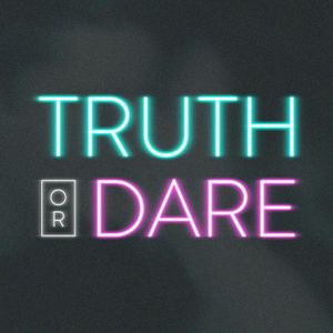 Truth or dare?