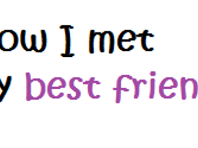 How did you meet your best friend?