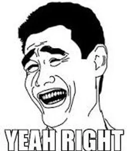 Yeah right... Yeah right...