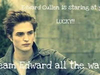 You r totally with EDWARD CULLEN WOW