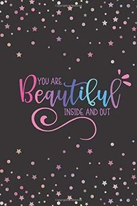 You’re stunning inside and out!